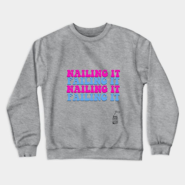 Nailing It & Failing It Crewneck Sweatshirt by Nursing & Cursing Podcast